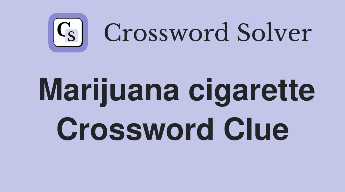 Marijuana cigarette Crossword Clue Answers Crossword Solver